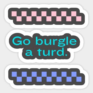 Go burgle a turd Sticker